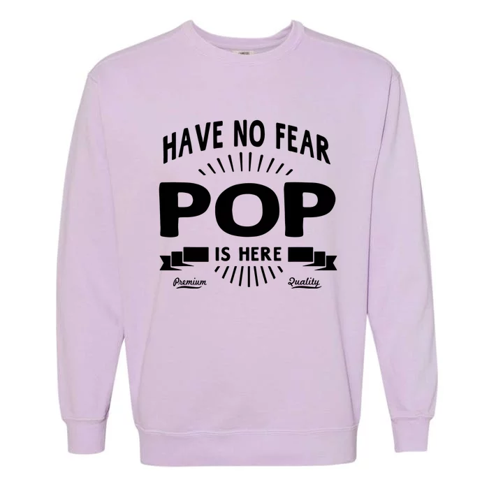 Have No Fear Pop Is Here, Dad Funny Gift Garment-Dyed Sweatshirt