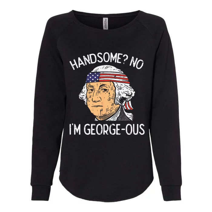 Handsome No Georgeous Washington Funny 4th Of July Fourth Womens California Wash Sweatshirt