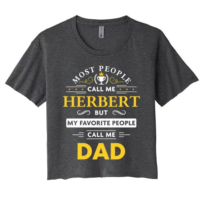 Herbert Name Gift Cute Gift My Favorite People Call Me Dad Great Gift Women's Crop Top Tee