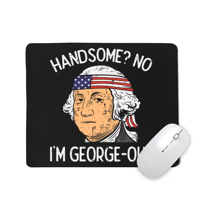 Handsome No Georgeous Washington Funny 4th Of July Fourth Mousepad