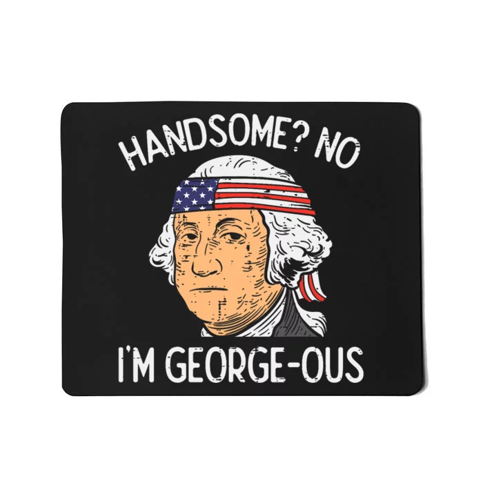 Handsome No Georgeous Washington Funny 4th Of July Fourth Mousepad