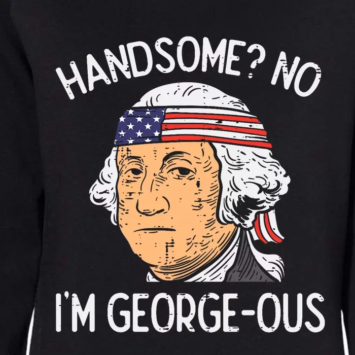 Handsome No Georgeous Washington Funny 4th Of July Fourth Womens California Wash Sweatshirt