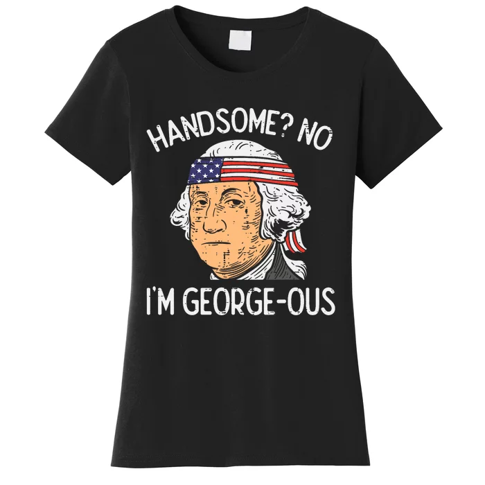 Handsome No Georgeous Washington Funny 4th Of July Fourth Women's T-Shirt