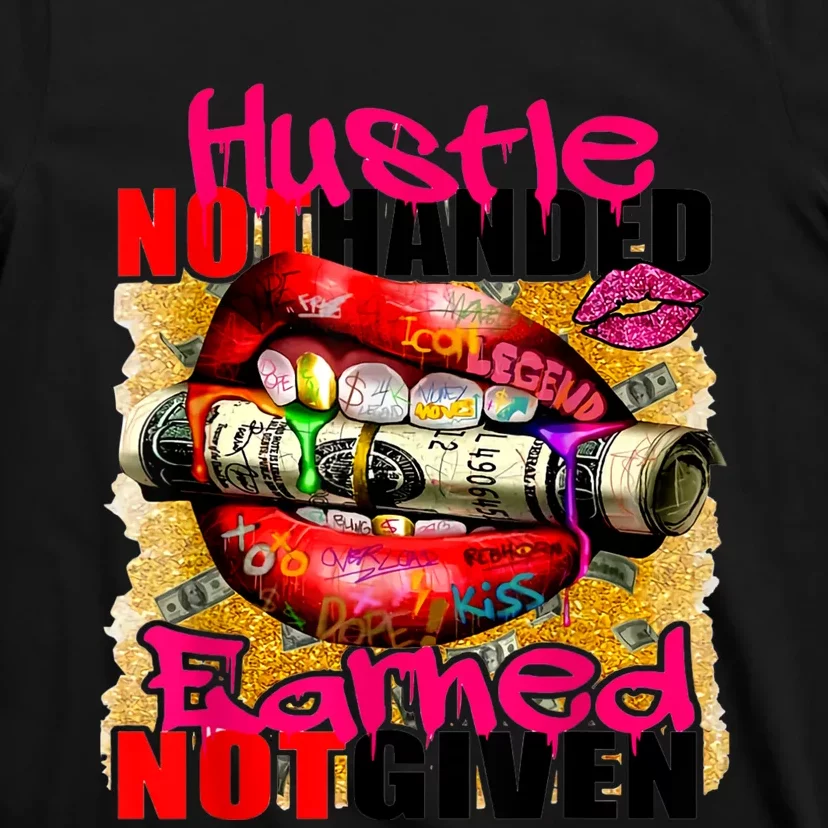 Hustle Not Handed Earned Not Given Funny T-Shirt