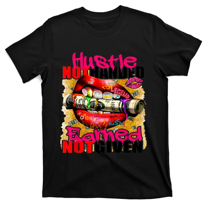 Hustle Not Handed Earned Not Given Funny T-Shirt