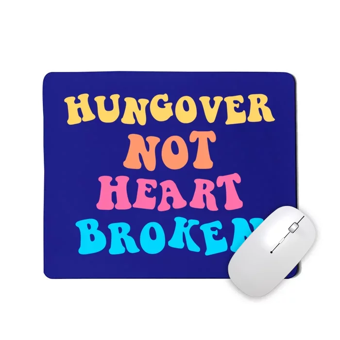 Hungover Not Heartbroken Gift Mousepad