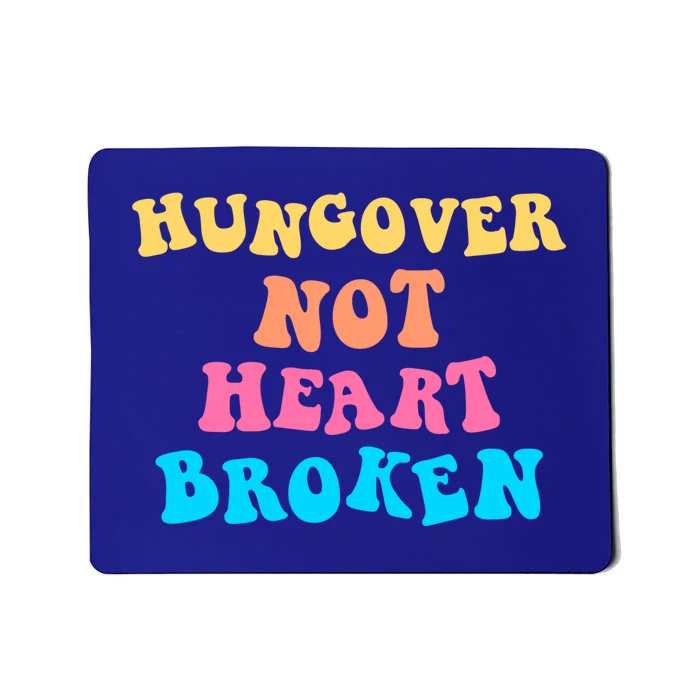 Hungover Not Heartbroken Gift Mousepad