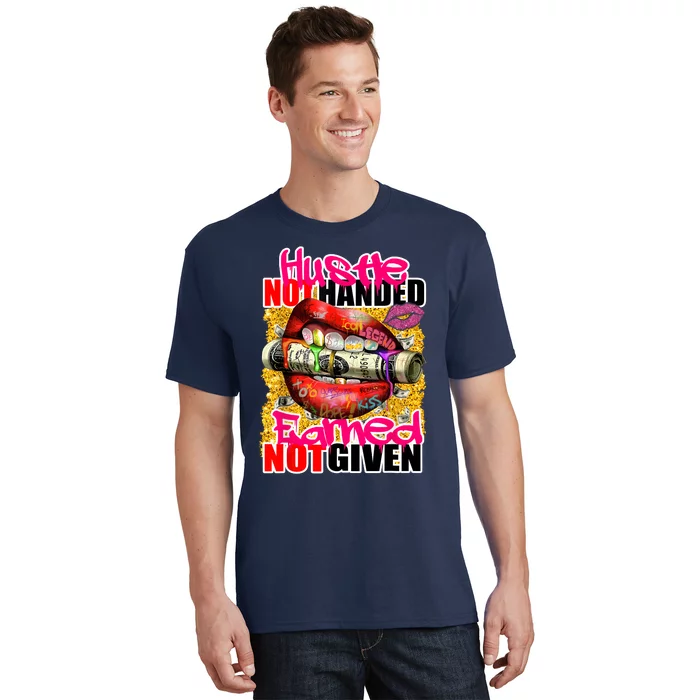 Hustle Not Handed Earned Not Given Funny Deigns T-Shirt