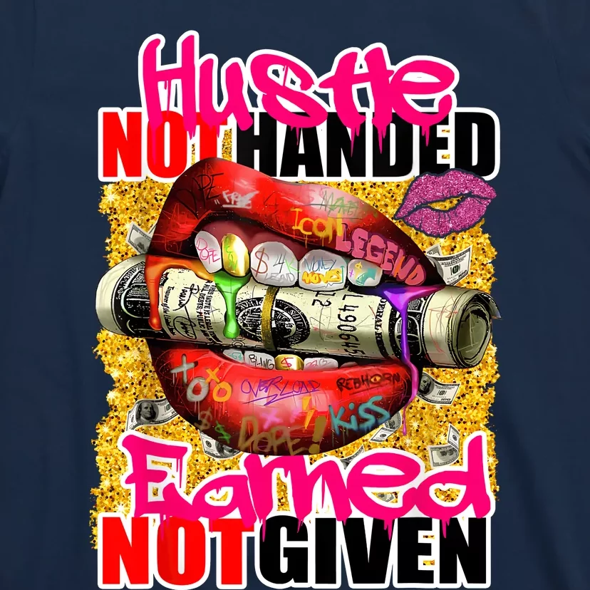 Hustle Not Handed Earned Not Given Funny Deigns T-Shirt