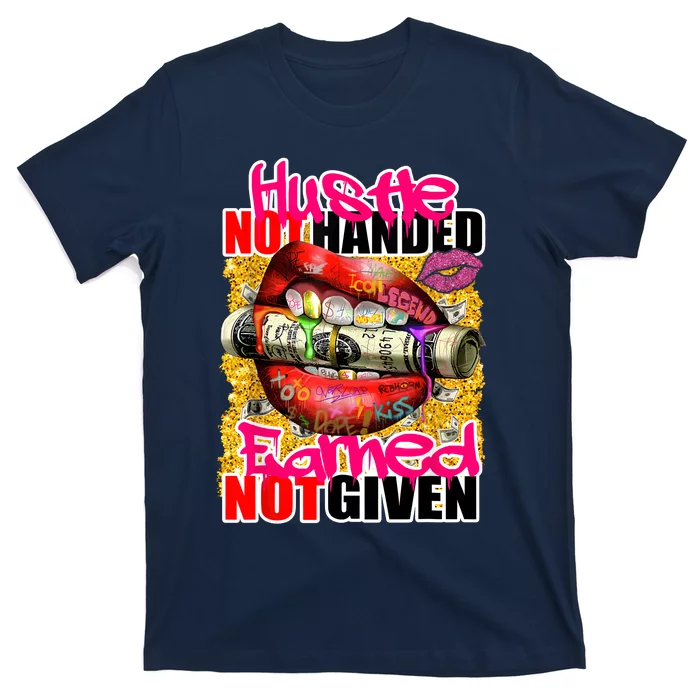 Hustle Not Handed Earned Not Given Funny Deigns T-Shirt