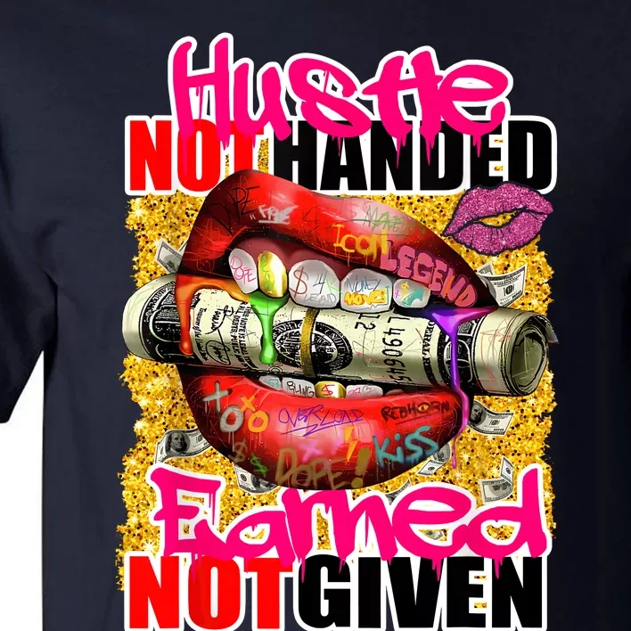 Hustle Not Handed Earned Not Given Funny Deigns Tall T-Shirt