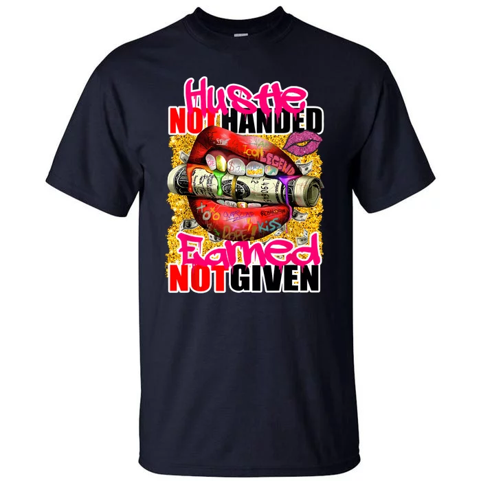 Hustle Not Handed Earned Not Given Funny Deigns Tall T-Shirt