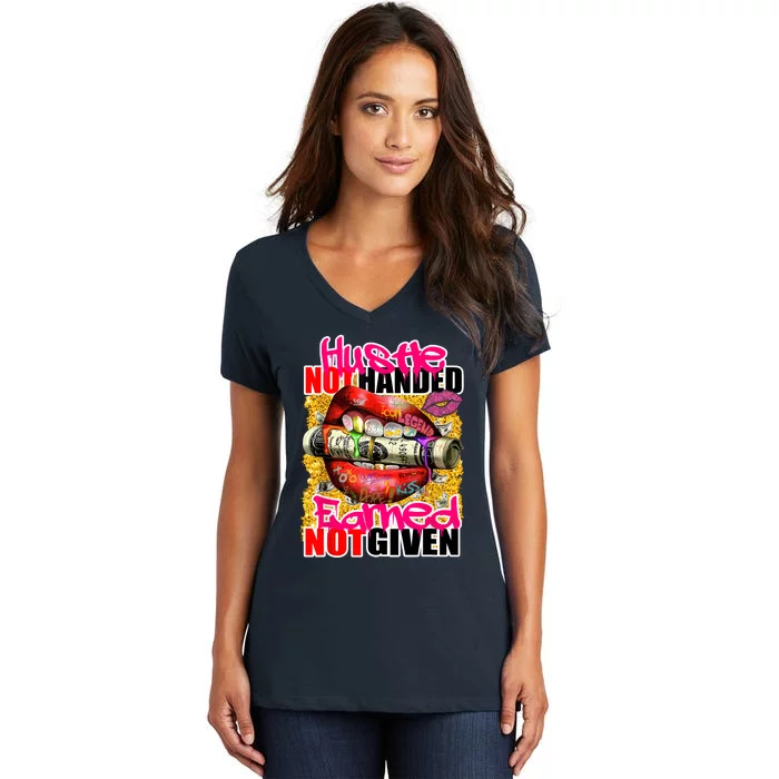 Hustle Not Handed Earned Not Given Funny Deigns Women's V-Neck T-Shirt