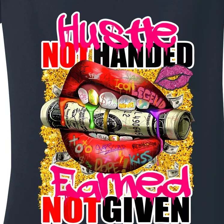 Hustle Not Handed Earned Not Given Funny Deigns Women's V-Neck T-Shirt