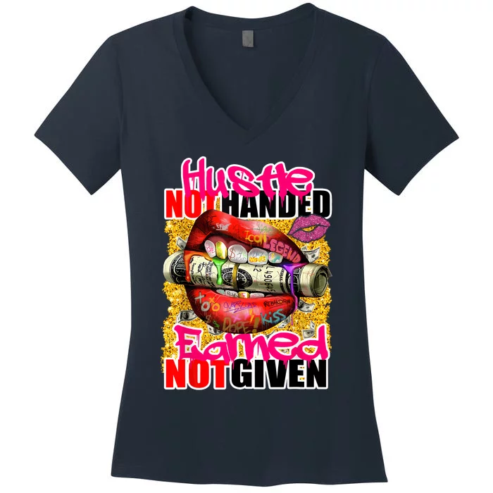 Hustle Not Handed Earned Not Given Funny Deigns Women's V-Neck T-Shirt