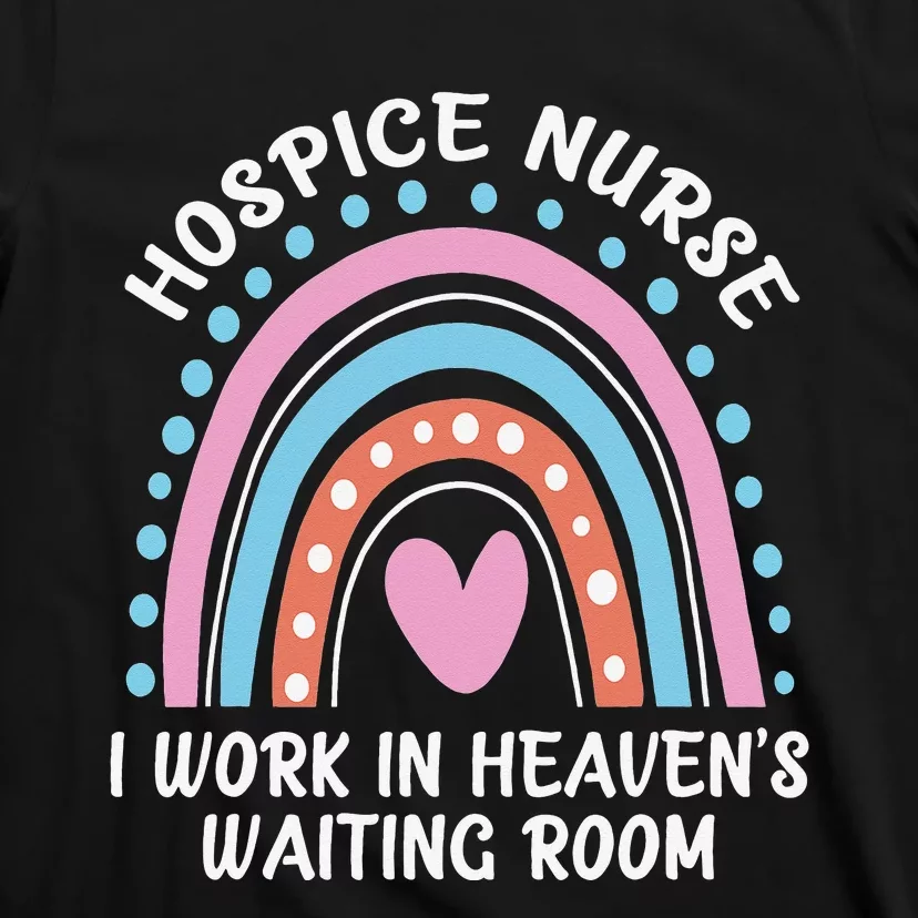 Hospice Nurse I Work In Heaven's Waiting Room Nursing Day T-Shirt