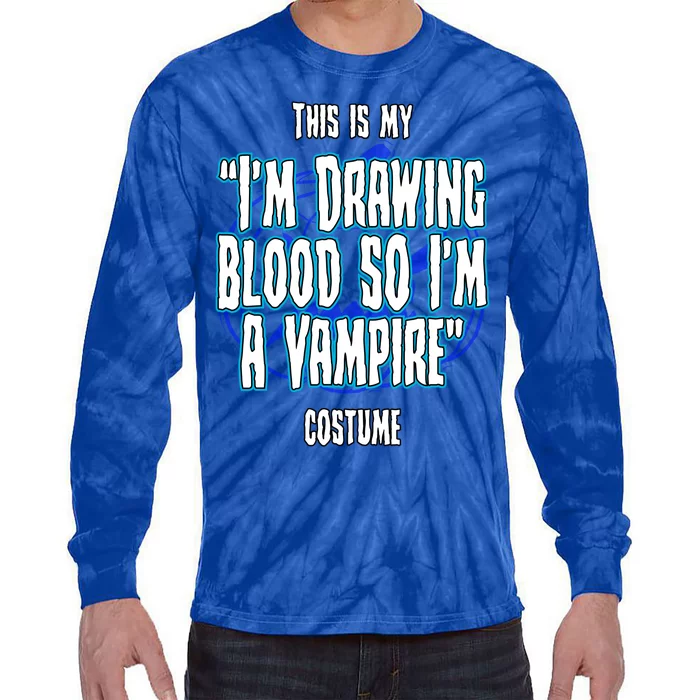 Halloween Nurse Im Drawing Blood So I Must Be A Vampire Meaningful Gift Tie-Dye Long Sleeve Shirt