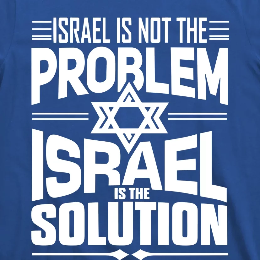 Hananya Naftali Israel Is Not The Problem Israel Solution T-Shirt