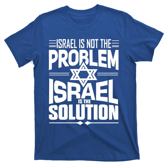 Hananya Naftali Israel Is Not The Problem Israel Solution T-Shirt