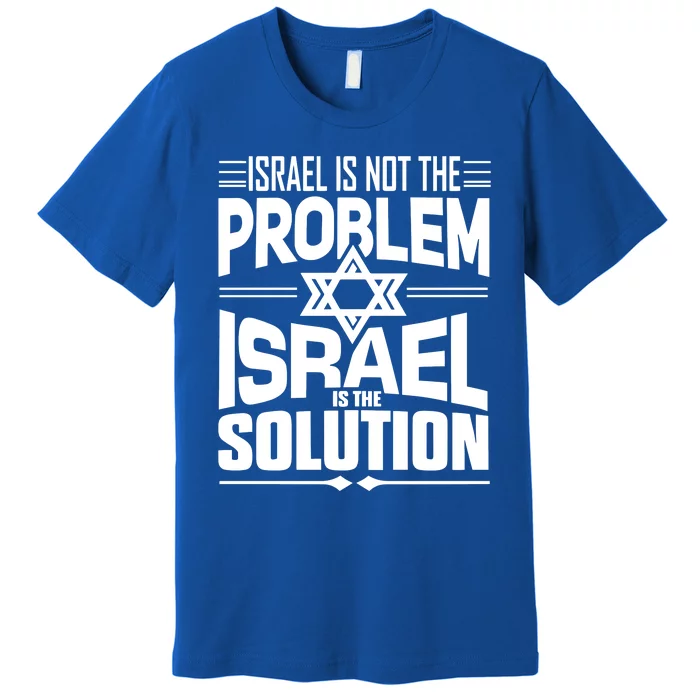 Hananya Naftali Israel Is Not The Problem Israel Solution Premium T-Shirt