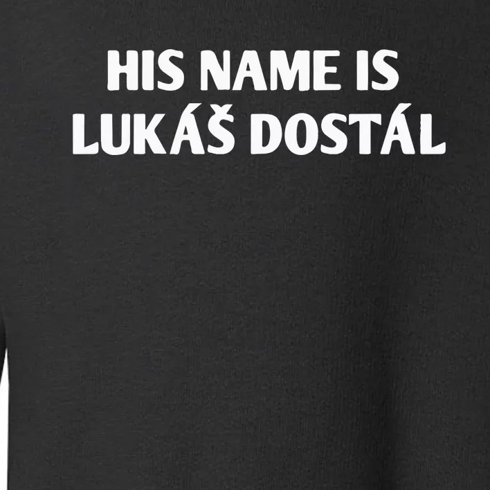 His Name Is Lukas Dostal Toddler Sweatshirt