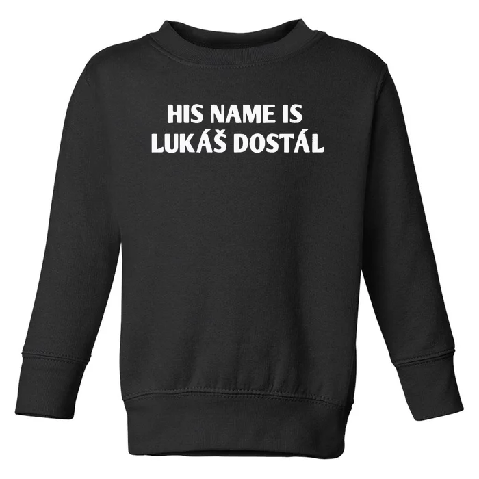 His Name Is Lukas Dostal Toddler Sweatshirt