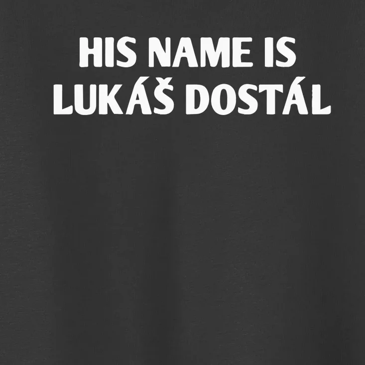 His Name Is Lukas Dostal Toddler T-Shirt