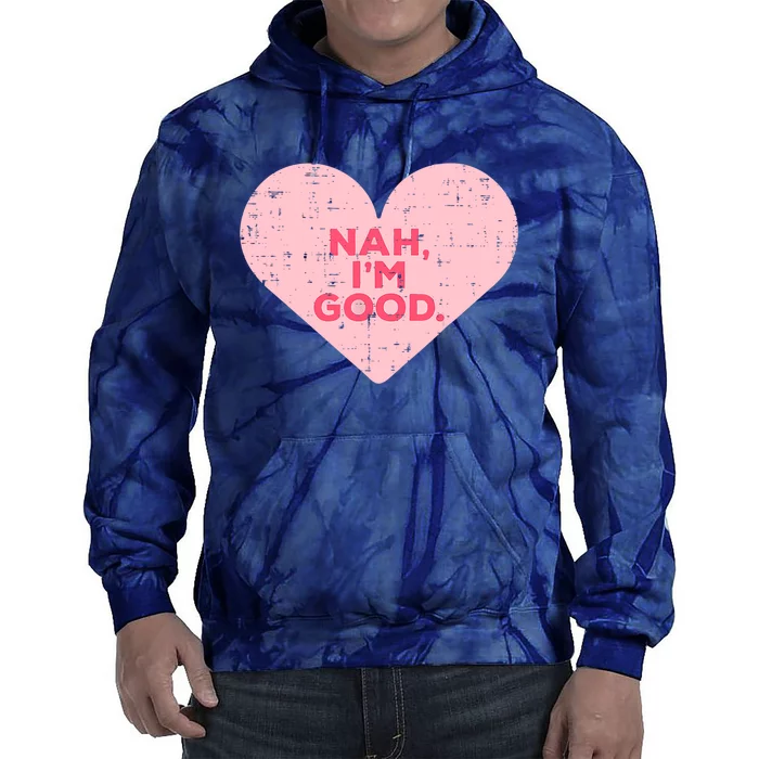 Heart Nah Im Good Anti Valentines Day Single Awareness Gift Tie Dye Hoodie