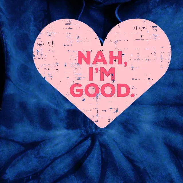 Heart Nah Im Good Anti Valentines Day Single Awareness Gift Tie Dye Hoodie