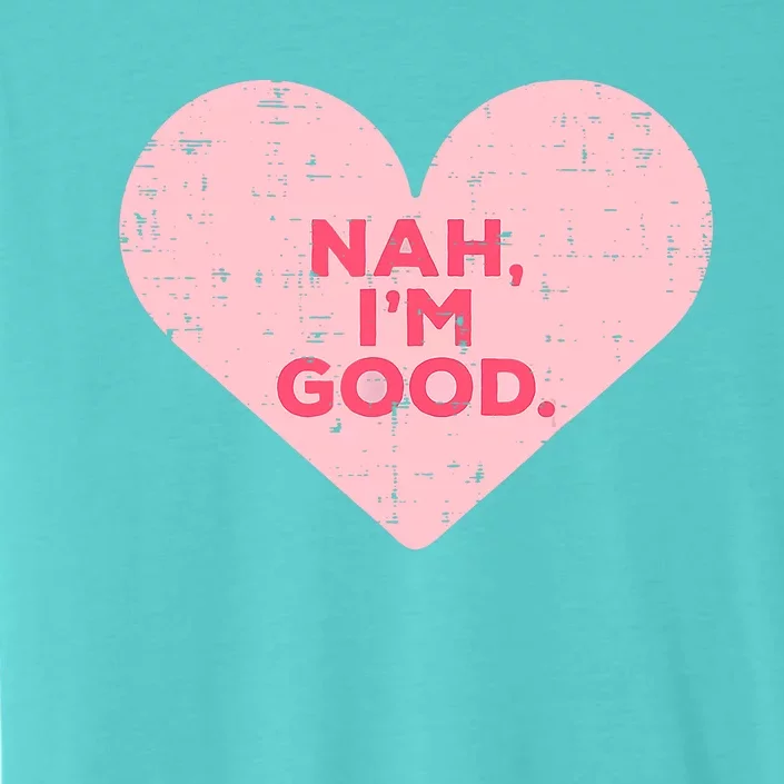 Heart Nah Im Good Anti Valentines Day Single Awareness Gift ChromaSoft Performance T-Shirt