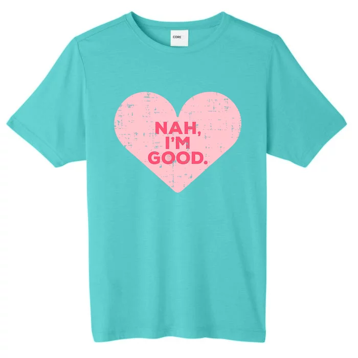 Heart Nah Im Good Anti Valentines Day Single Awareness Gift ChromaSoft Performance T-Shirt