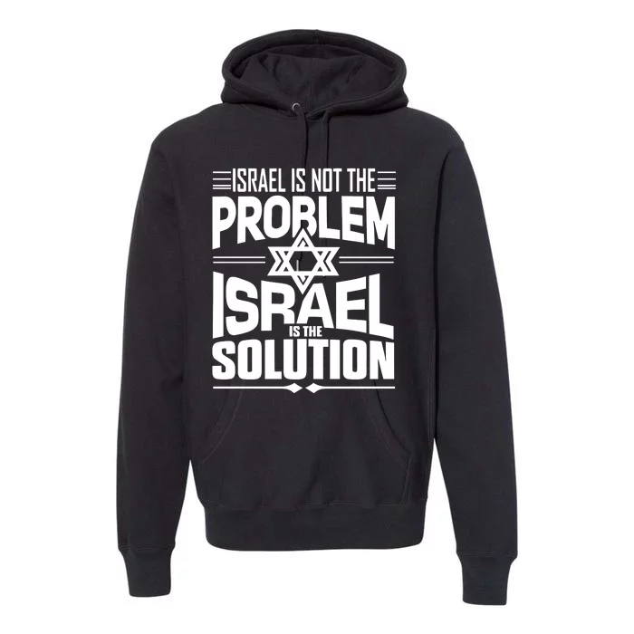 Hananya Naftali Israel Is Not The Problem Israel Solution Premium Hoodie