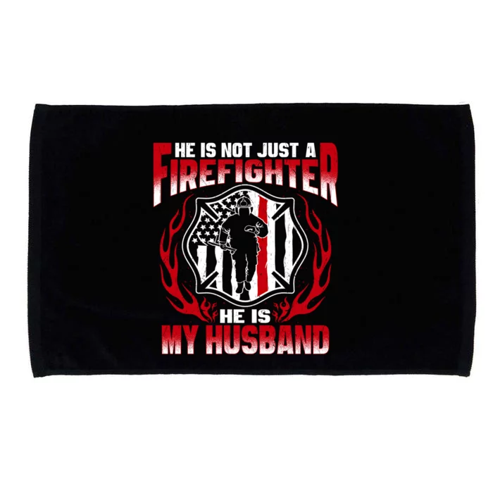 Hes Not Just A Firefighter Hes My Husband Proud Fire Wife Gift Microfiber Hand Towel