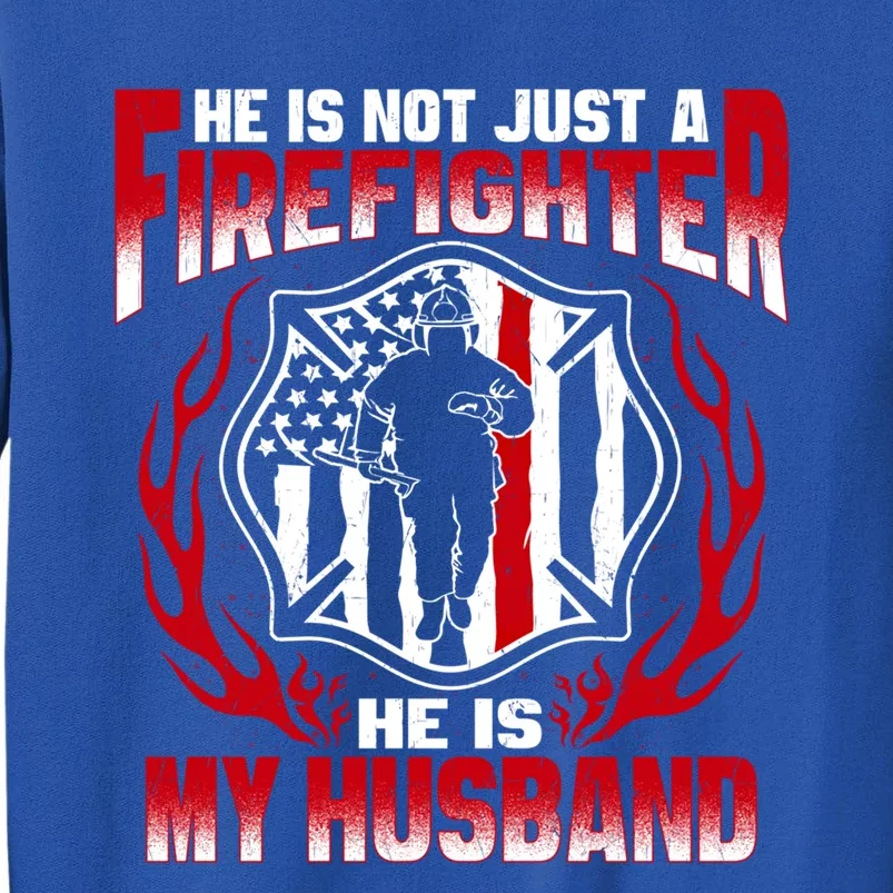 Hes Not Just A Firefighter Hes My Husband Proud Fire Wife Gift Sweatshirt