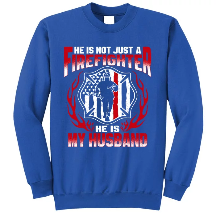 Hes Not Just A Firefighter Hes My Husband Proud Fire Wife Gift Sweatshirt