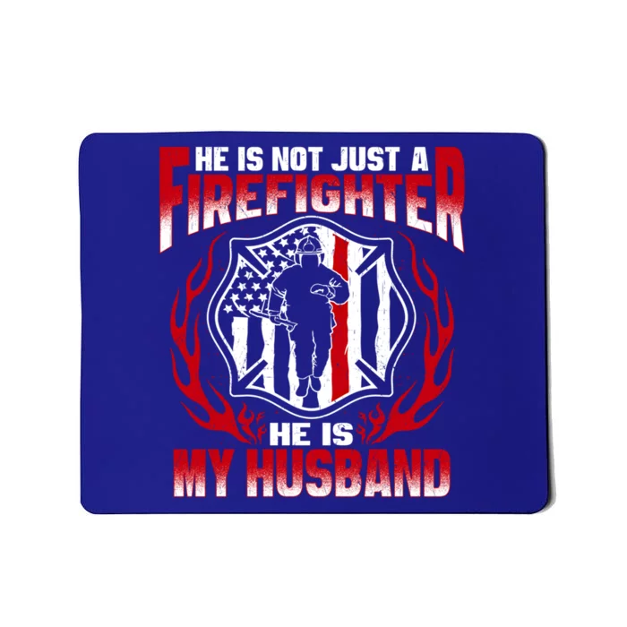 Hes Not Just A Firefighter Hes My Husband Proud Fire Wife Gift Mousepad