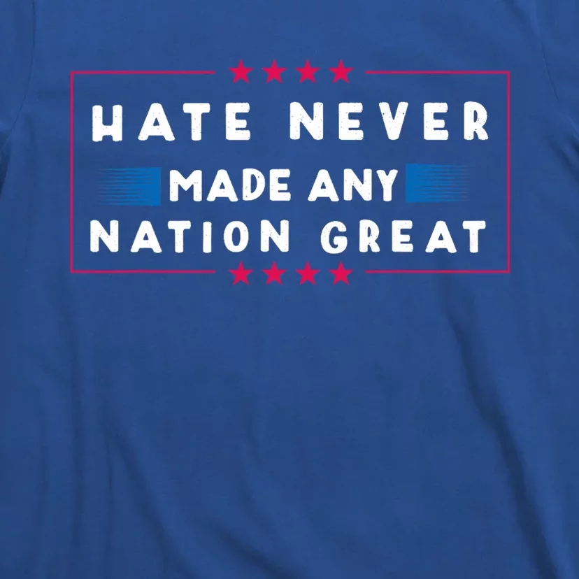 Hate Never Made Any Nation Great T-Shirt