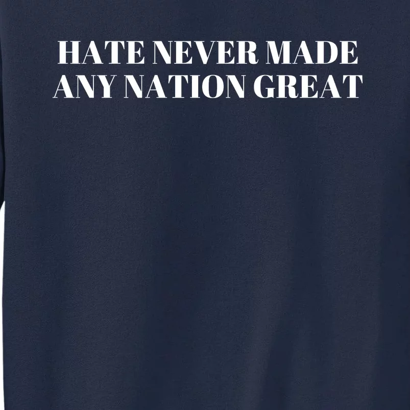 Hate Never Made Any Nation Great Tall Sweatshirt