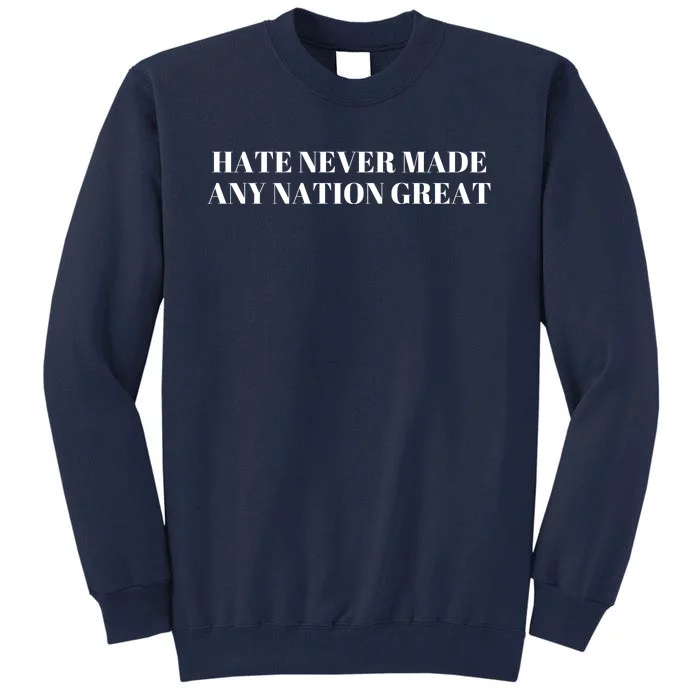 Hate Never Made Any Nation Great Tall Sweatshirt