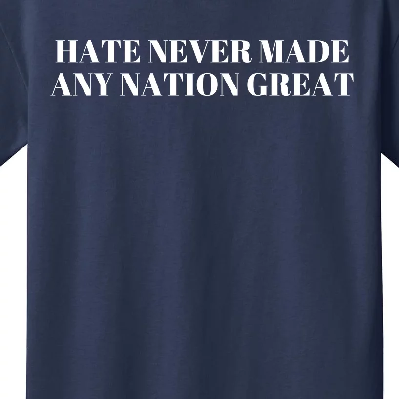 Hate Never Made Any Nation Great Kids T-Shirt