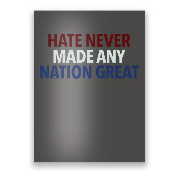 Hate Never Made Any Nation Great Racial Equality Poster