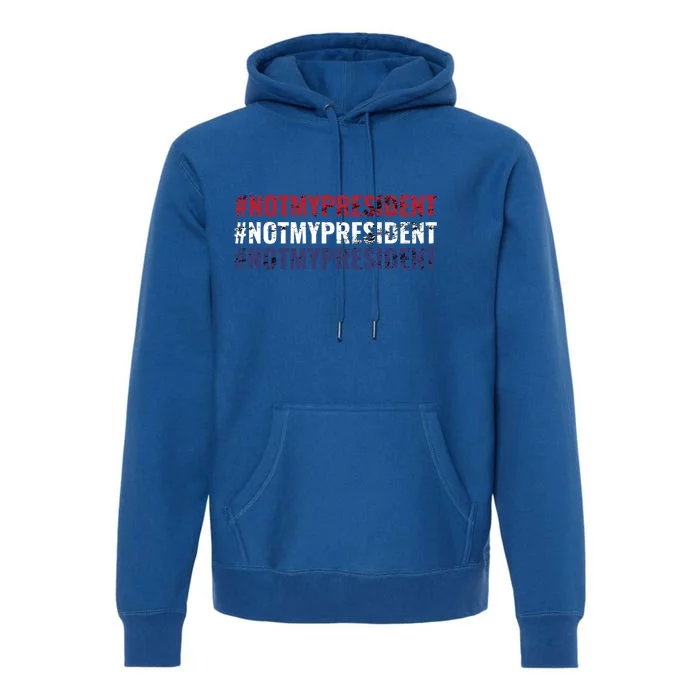 Hashtag Not My President Political #Notmypresident Vintage Funny Gift Premium Hoodie