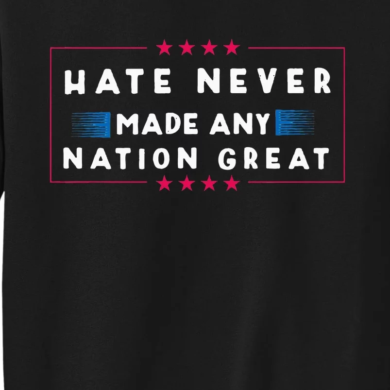 Hate Never Made Any Nation Great Funny Antitrump 2020 Gift Sweatshirt