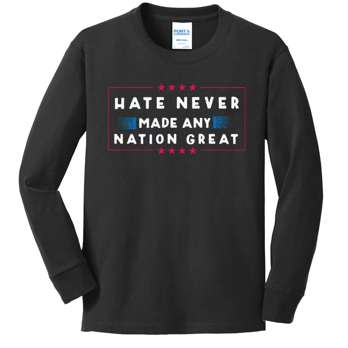 Hate Never Made Any Nation Great Funny Antitrump 2020 Gift Kids Long Sleeve Shirt