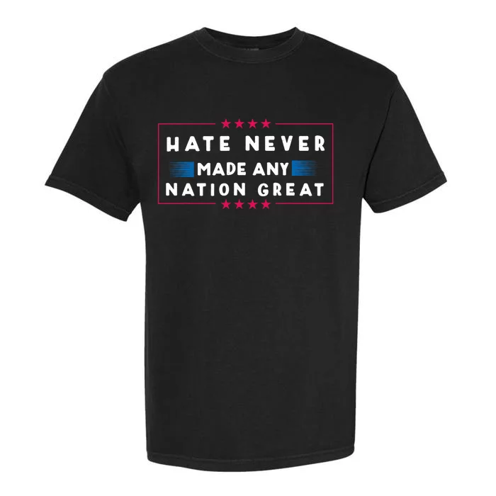 Hate Never Made Any Nation Great Garment-Dyed Heavyweight T-Shirt