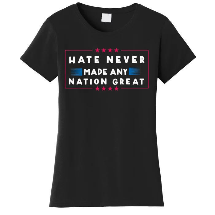 Hate Never Made Any Nation Great Women's T-Shirt