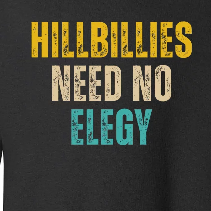 Hillbillies Need No Elegy Toddler Sweatshirt