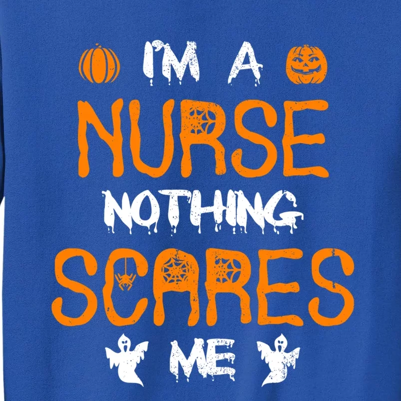 Halloween Nurse Outfit Nothing Scares Me I Am A Nurse Gift Tall Sweatshirt