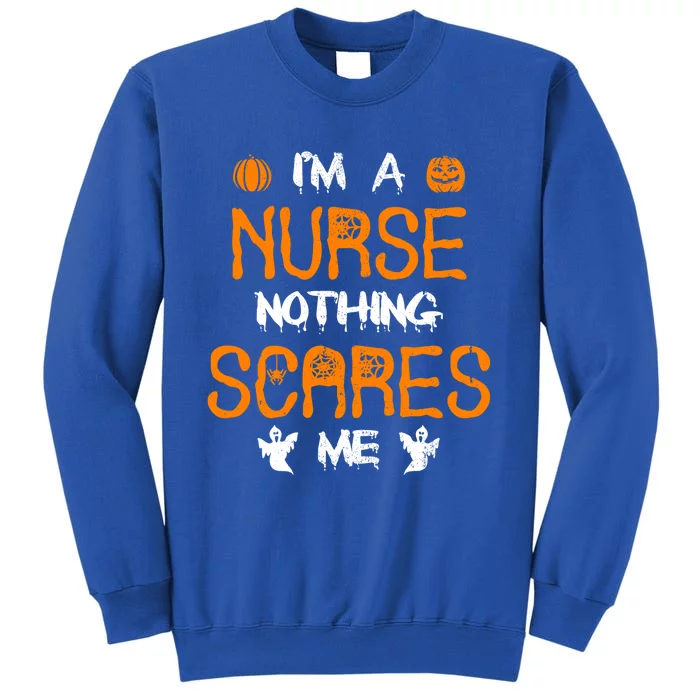 Halloween Nurse Outfit Nothing Scares Me I Am A Nurse Gift Tall Sweatshirt