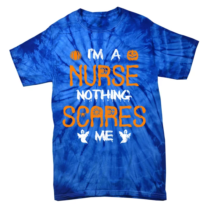 Halloween Nurse Outfit Nothing Scares Me I Am A Nurse Gift Tie-Dye T-Shirt